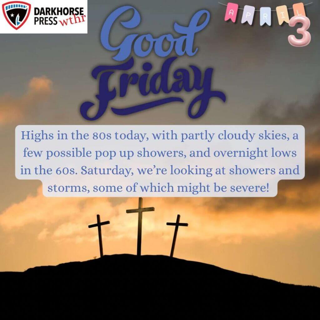 Good Friday warm and humid; storms expected tomorrow